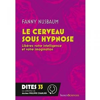 Le cerveau sous hypnose : libérez votre intelligence et votre imagination