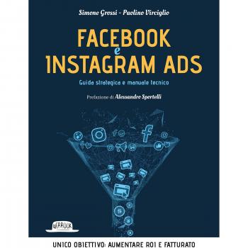 Facebook e Instagram Ads. Guida strategica e manuale tecnico