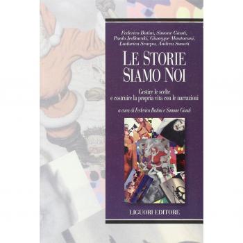 Le storie siamo noi. Gestire le scelte e costruire la propria vita con le narrazioni