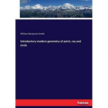 Introductory modern geometry of point, ray and circle