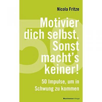 Motivier dich selbst. Sonst macht's keiner!