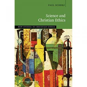 Science and Christian Ethics by Scherz & Paul Catholic University of America & Washington DC
