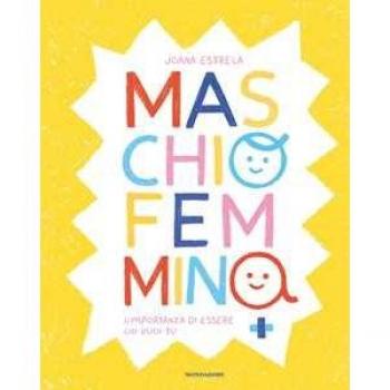 Maschio Femmina. L'importanza di essere chi vuoi tu. Ediz. a colori Joana Estrela