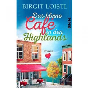 Birgit Loistl Das Kleine Cafe In Den Highlands: Roman