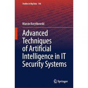 Advanced Techniques of Artificial Intelligence in IT Security Systems (Studies in Big Data, 146, Band 146)