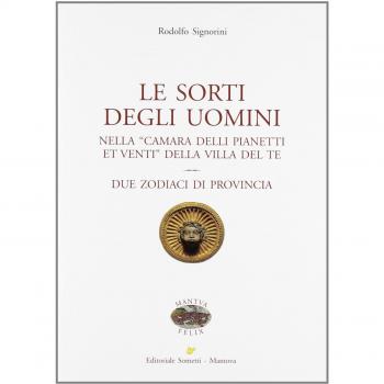 Le sorti degli uomini nella «Camera delli pianeti et venti» della villa del Te. Due zodiaci di provincia