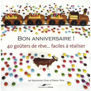 Seymourina Cruse-Ware Bon Anniversaire ! : 40 Goûters De Rêve... Faciles À Réaliser