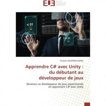Apprendre C# avec Unity : du débutant au développeur de jeux: Devenez un développeur de jeux expérimenté en apprenant C# avec Unity