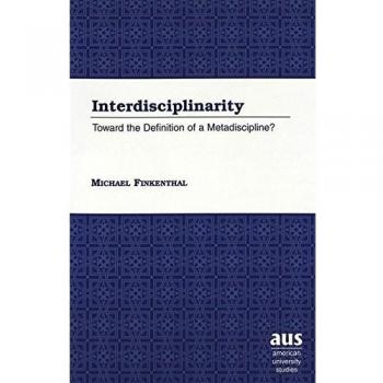 Interdisciplinarity: Toward the Definition of a Metadiscipline? (American University Studies