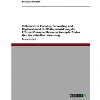 Collaborative Planning, Forecasting and Replenishment als Weiterentwicklung des Efficient Consumer Response Konzepts