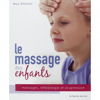 Le massage des enfants : massage, réflexologie et acupression pour les enfants de 4 à 12 ans