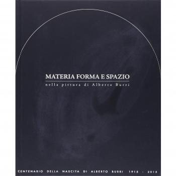 Materia, forma e spazio nella pittura di Alberto Burri. Convegno internazionale di studi e mostra. Ediz. a colori