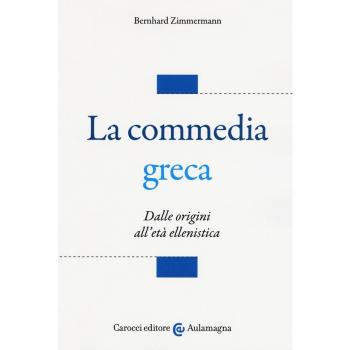 La commedia greca. Dalle origini all'età ellenistica