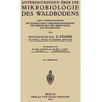 Untersuchungen über die Mikrobiologie des Waldbodens: Erste Untersuchungsreihe: Die Elementaren Lebenserscheinungen der Mikroflora und Mikrofauna des Waldbodens
