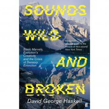 Sounds Wild and Broken by David George Haskell