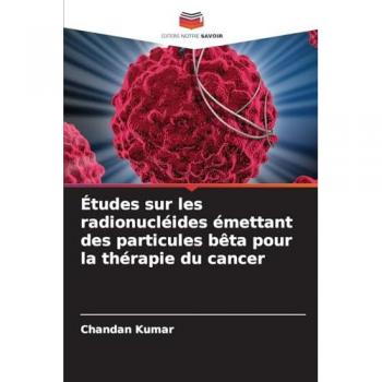 Kumar, Chandan: Études sur les radionucléides émettant des particules bêta pour la thérapie du cancer