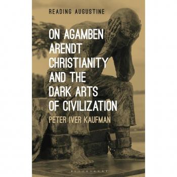 On Agamben Arendt Christianity and the Dark Arts of Civilization
