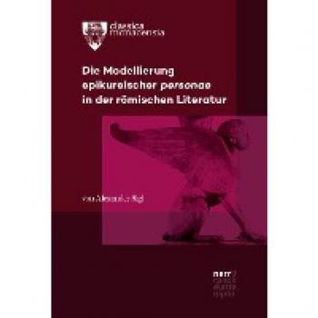 Sigl, Alexander: Die Modellierung epikureischer personae in der römischen Literatur