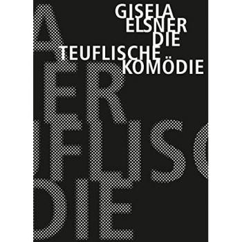 Die teuflische Komödie (Gisela Elsner Werkausgabe)