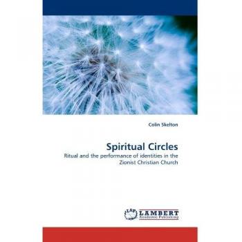 Spiritual Circles: Ritual and the performance of identities in the Zionist Christian Church