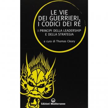 Le vie dei guerrieri, i codici dei re. I principi della leadership e della strategia