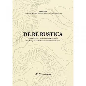 De re rustica. Notebook for a permacultural landscape: the design... Luca Astorri