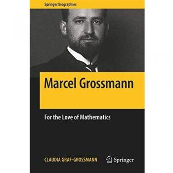 Marcel Grossmann: For the Love of Mathematics (Springer Biographies)
