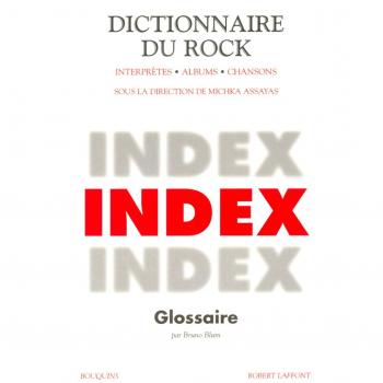 Dictionnaire du Rock : Tome 3, Index et glossaire