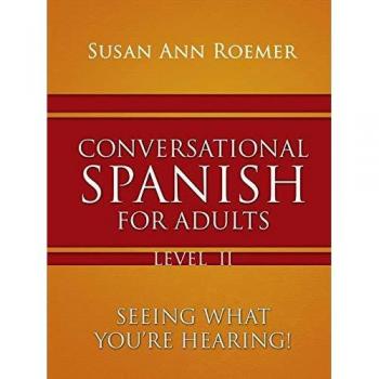 Conversational Spanish For Adults: Seeing What You're Hearing! Level II