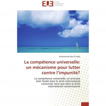 Abu El Heija, Muhammad: La compétence universelle: un mécanisme pour