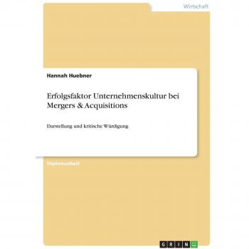 Erfolgsfaktor Unternehmenskultur bei Mergers & Acquisitions: Darstellung und kritische Würdigung