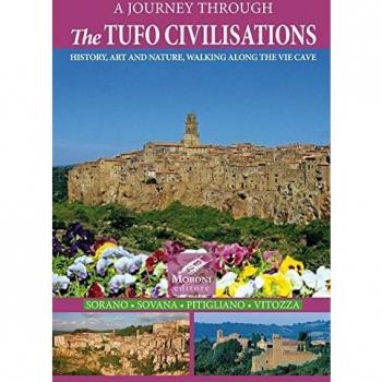 A journey through the tufo civilisations. History, art and nature, walking along the vie cave. Sorano Sovana Pitigliano Vitozza