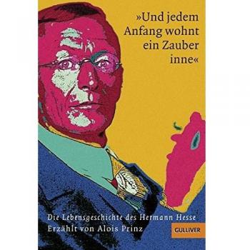 Alois Prinz »und Jedem Anfang Wohnt Ein Zauber Inne«: Die Lebensgeschichte Des Hermann Hesse (Gulliver)
