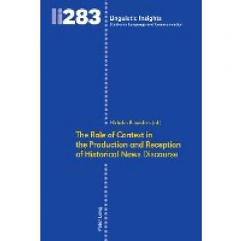 The Role of Context in the Production and Reception of Historical News Discourse (Linguistic Insights: Studies in Language and Communication, Band 283)