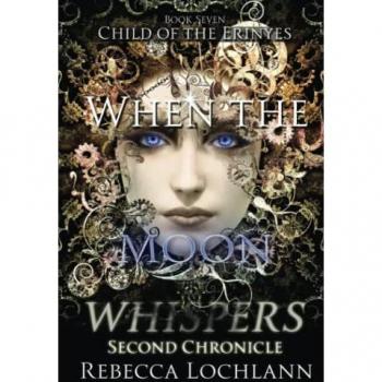Lochlann, Rebecca: When the Moon Whispers, Second Chronicle