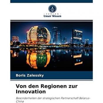 Von den Regionen zur Innovation: Besonderheiten der strategischen Partnerschaft Belarus-China