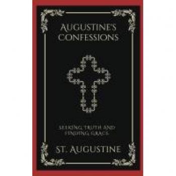 Augustine's Confessions: Seeking Truth and Finding Grace (Grapevine Press)