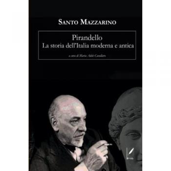 Pirandello. La storia dell'Italia moderna e antica Santo Mazzarino
