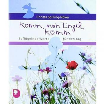Komm, mein Engel, komm: Beflügelnde Worte für den Tag