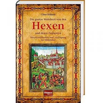 Die gantze Wahrheyt von den Hexen und deren Zaubereyn