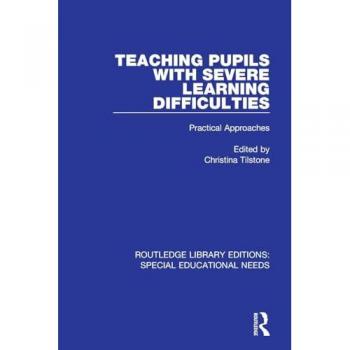 Teaching Pupils with Severe Learning Difficulties: Practical Approaches (Routledge Library Editions: Special Educational Needs)
