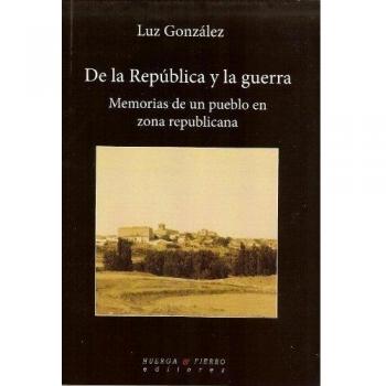 De la República y la guerra: Memorias de un pueblo en zona republicana (Narrativ