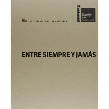 Entre siempre y jamás. Illuminazioni. La Biennale di Venezia. Esposizione Internazionale d'Arte. Ediz. italiana, inglese, spagnola