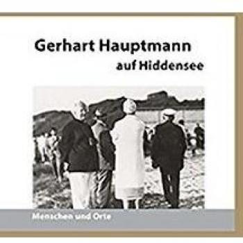 Gerhart Hauptmann auf Hiddensee: Menschen und Orte