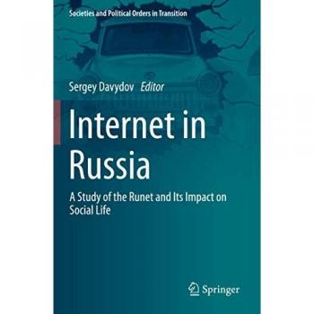 Internet in Russia: A Study of the Runet and Its Impact on Social Life (Societies and Political Orders in Transition)