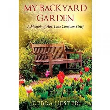 My Backyard Garden: A Memoir of How Love Conquers Grief