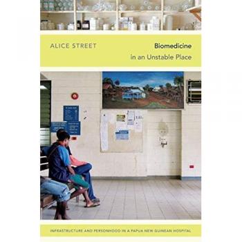 Street, Alice: Biomedicine in an Unstable Place