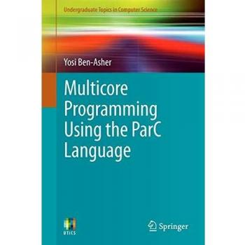 Multicore Programming Using the ParC Language (Undergraduate Topics in Computer Science)