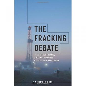 The Fracking Debate: The Risks, Benefits, and Uncertainties of the Shale Revolution