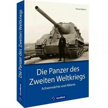 Bildband Geschichte – Die Panzer des Zweiten Weltkriegs: Achsenmächte und Allierte. Dieser Band stellt die wichtigsten Fahrzeuge und ihre Einsatzgeschichte vor